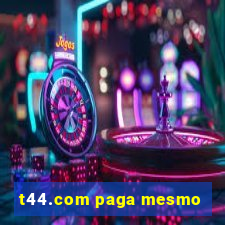 t44.com paga mesmo